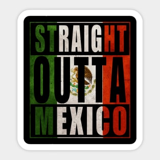 Straight Outta Mexico Sticker